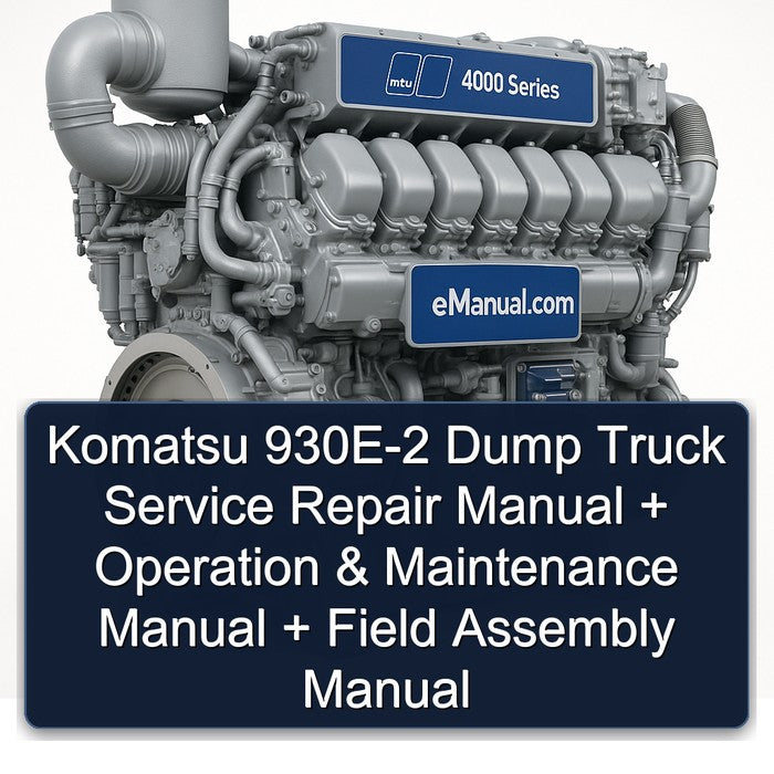 MTU 4000 Series Komatsu 930E-2 Dump Truck Operation Field Assembly Service Repair Workshop Manual PDF