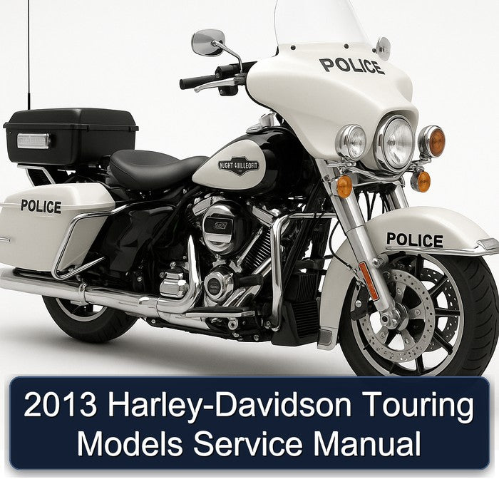 2013 Harley-Davidson Touring Models (FLHTC FLHTU FLHR FLHC FLHX FLHTK FLTRX FLTRU FLHRC FLHTCU FLHTP & FLHP Police FLHRSE5 FLHTCUSE8 FLTRXSE2 Trike