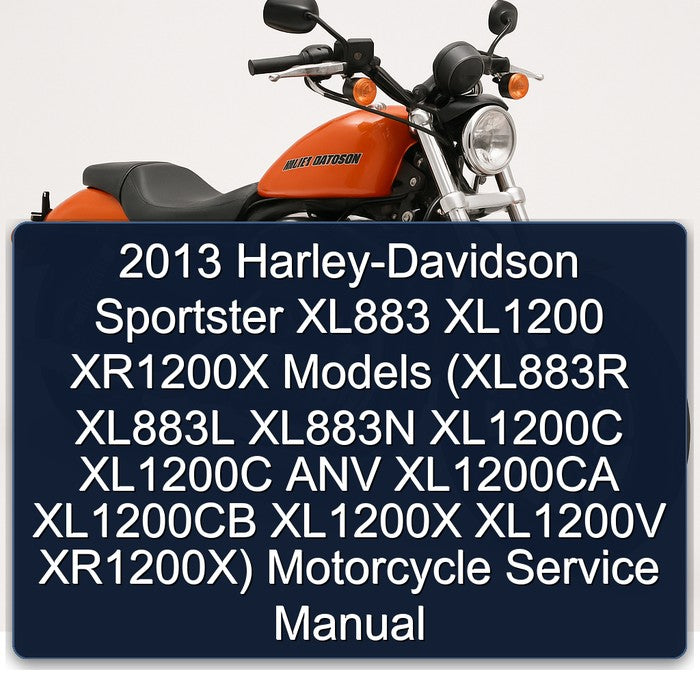 2013 Harley-Davidson Sportster XL883 XL1200 XR1200X Models (XL883R XL883L XL883N XL1200C XL1200C ANV XL1200CA XL1200CB XL1200X XL1200V XR1200X) Motorc