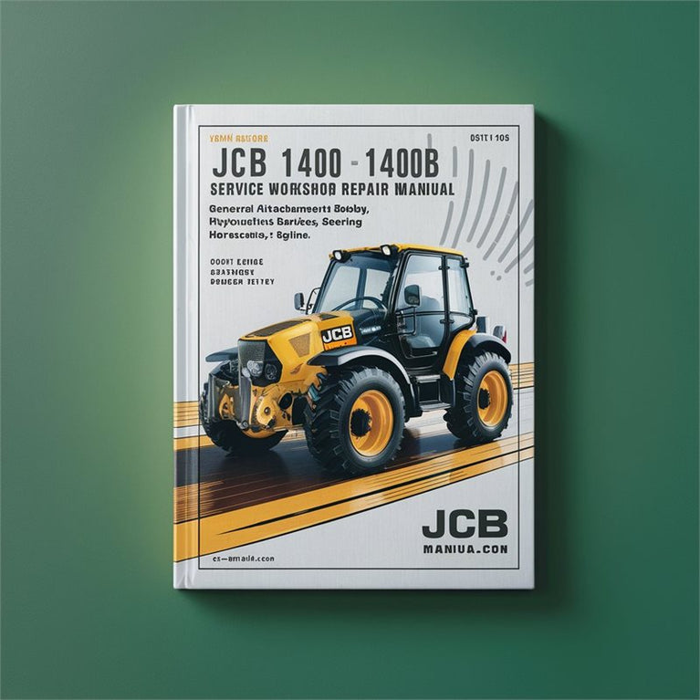JCB 1400 1400B : General Attachments, Body Framework, Electrics, Hydraulics, Transmission, Brakes, Steering, Engine Service Repair Workshop Manual PDF