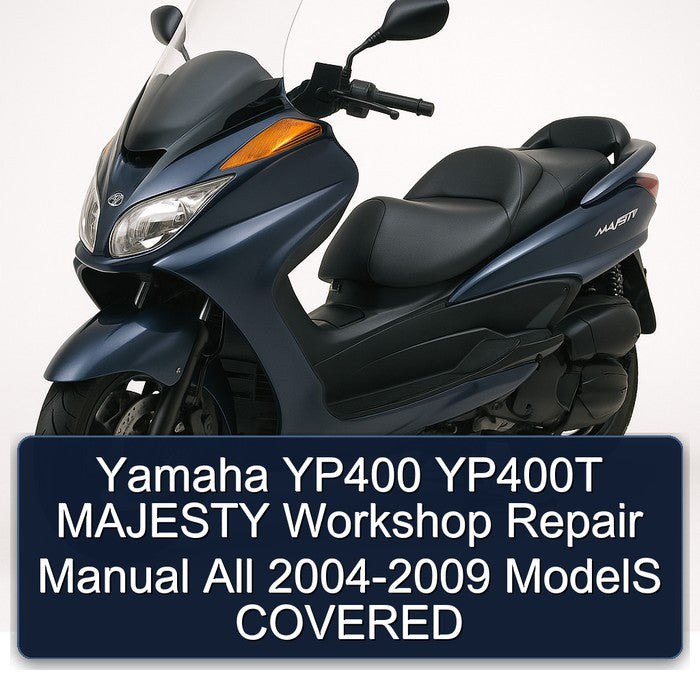 Yamaha YP400 YP400T MAJESTY Workshop Repair Manual All 2004-2009 ModelS COVERED