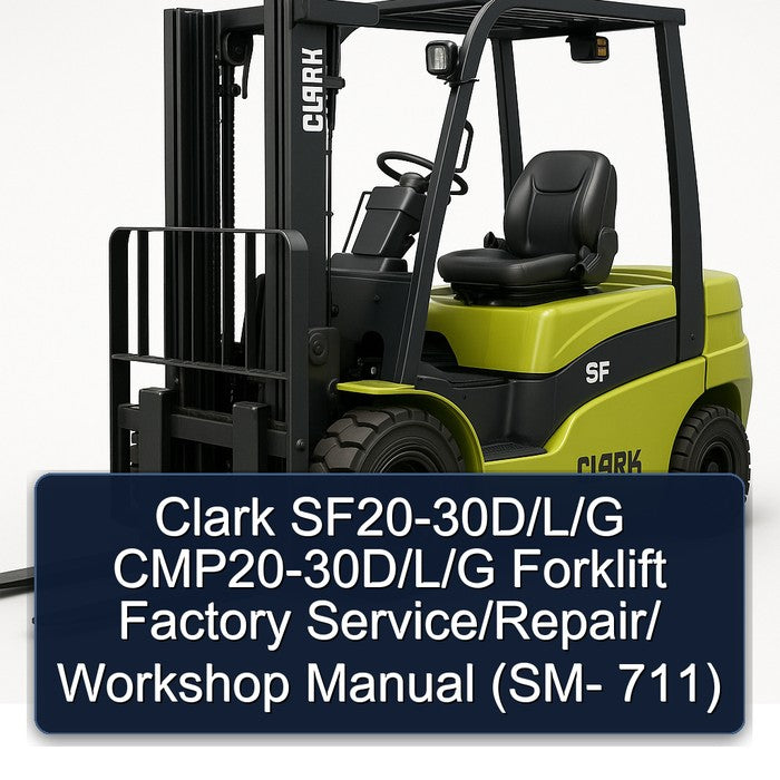Clark SF20-30D/L/G CMP20-30D/L/G Forklift Factory Service/Repair/ Workshop Manual (SM- 711)