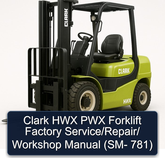 Clark HWX PWX Forklift Factory Service/Repair/ Workshop Manual (SM- 781)
