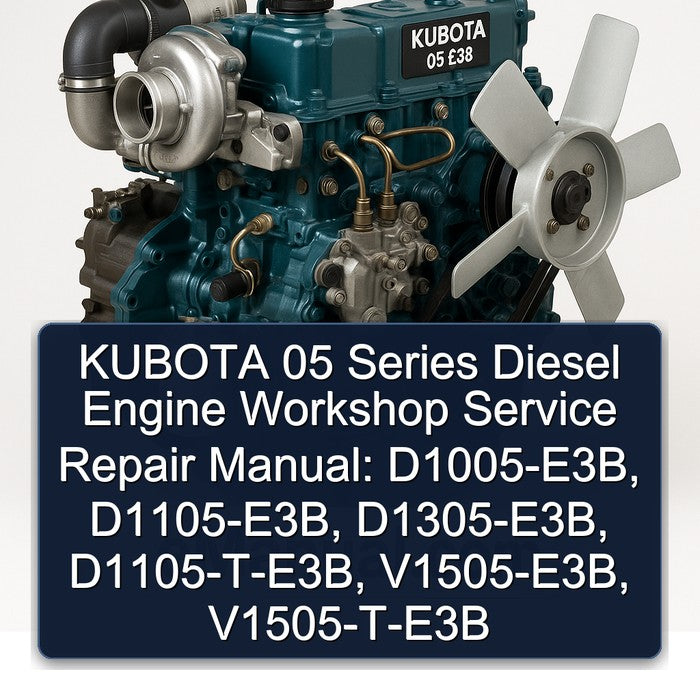 KUBOTA 05 Series Diesel Engine (D1005-E3B D1005-E3B D1105-E3B D1305-E3B D1105-T-E3B V1505-E3B V1505-T-E3B) Workshop Service Repair Manual
