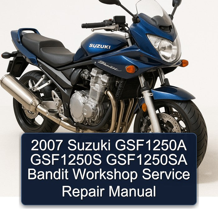 2007 Suzuki GSF1250A GSF1250S GSF1250SA Bandit Workshop Service Repair Manual