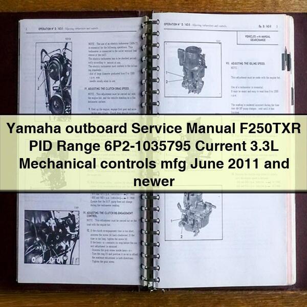 Yamaha outboard Service Repair Manual F250TXR PID Range 6P2-1035795 Current 3.3L Mechanical controls mfg June 2011 and newer