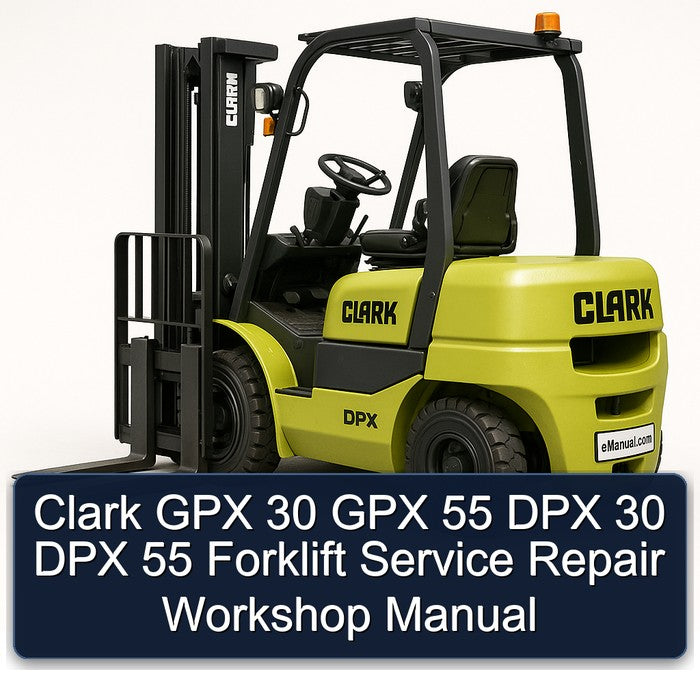 Clark GPX 30 GPX 55 DPX 30 DPX 55 Forklift Service Repair Workshop Manual