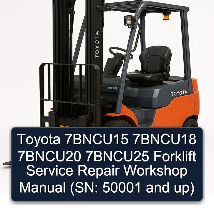 Toyota 7BNCU15 7BNCU18 7BNCU20 7BNCU25 Forklift Service Repair Workshop Manual (SN: 50001 and up)