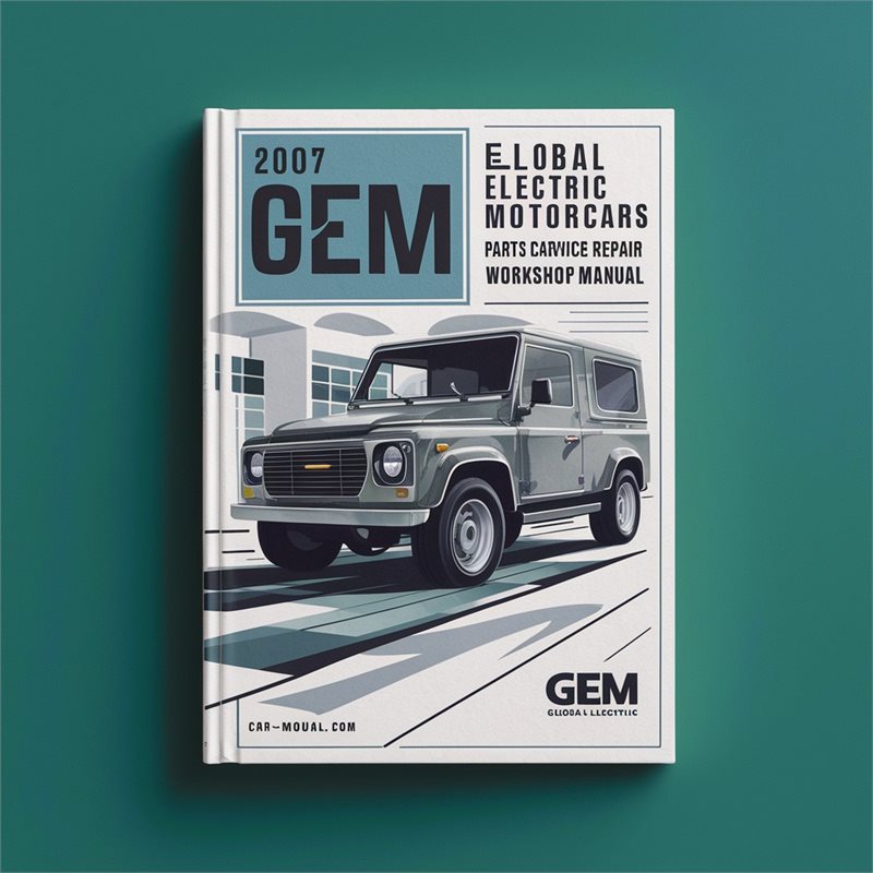 2007 GEM Global Electric Motorcars Parts Catalog and Service Repair Workshop Manual PDF