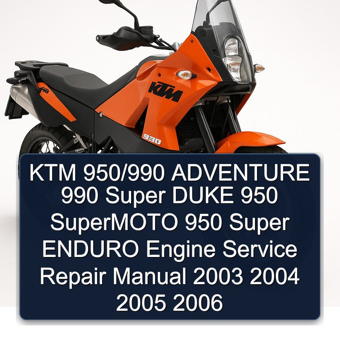 KTM 950/990 ADVENTURE 990 Super DUKE 950 SuperMOTO 950 Super ENDURO Engine Service Repair Manual 2003 2004 2005 2006