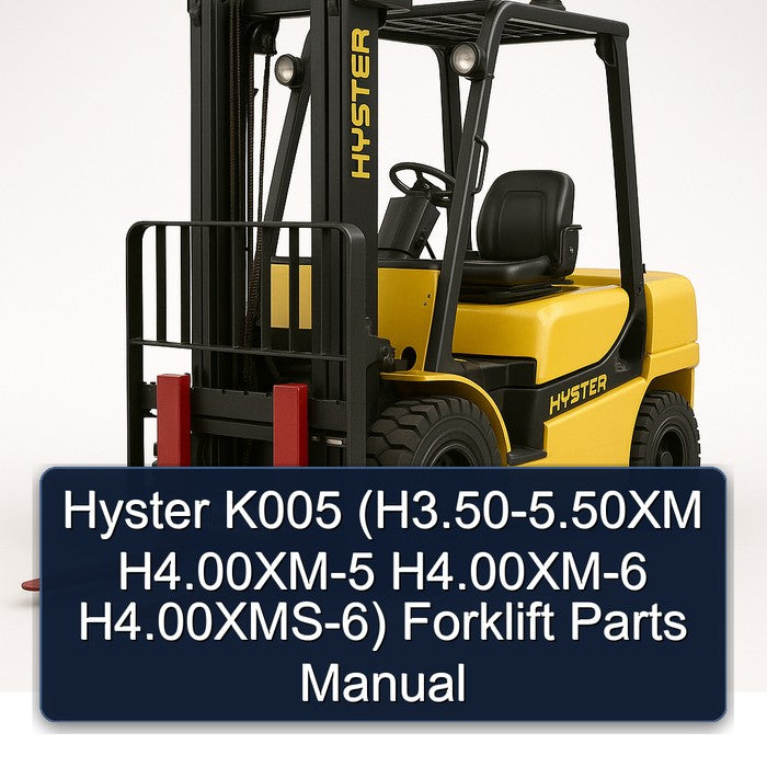Hyster K005 (H3.50-5.50XM H4.00XM-5 H4.00XM-6 H4.00XMS-6) Forklift Parts Manual