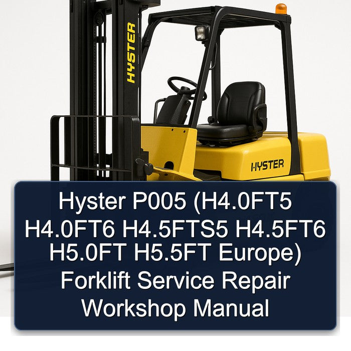 Hyster P005 (H4.0FT5 H4.0FT6 H4.5FTS5 H4.5FT6 H5.0FT H5.5FT Europe) Forklift Service Repair Workshop Manual