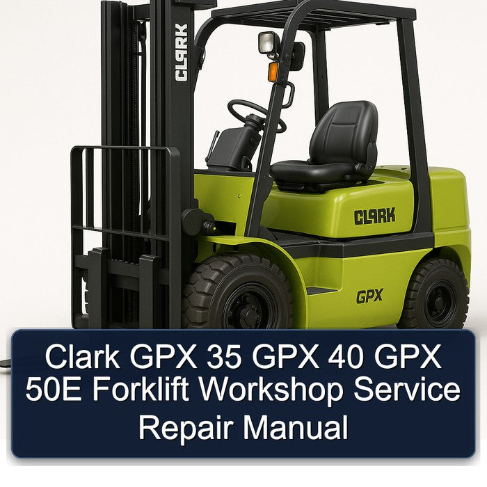 Clark GPX 35 GPX 40 GPX 50E Forklift Workshop Service Repair Manual