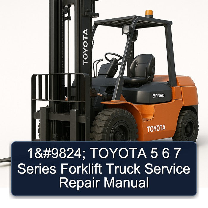 TOYOTA 5 6 7 Series Forklift Service Repair Manual