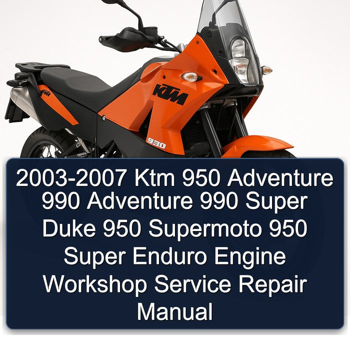 2003-2007 Ktm 950 Adventure 990 Adventure 990 Super Duke 950 Supermoto 950 Super Enduro Engine Workshop Service Repair Manual