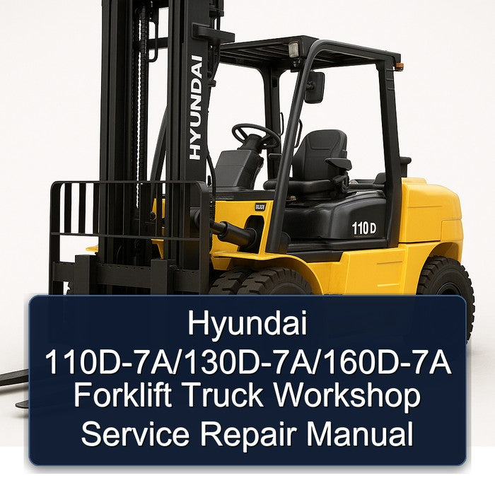 Hyundai 110D-7A/130D-7A/160D-7A Forklift Workshop Service Repair Manual