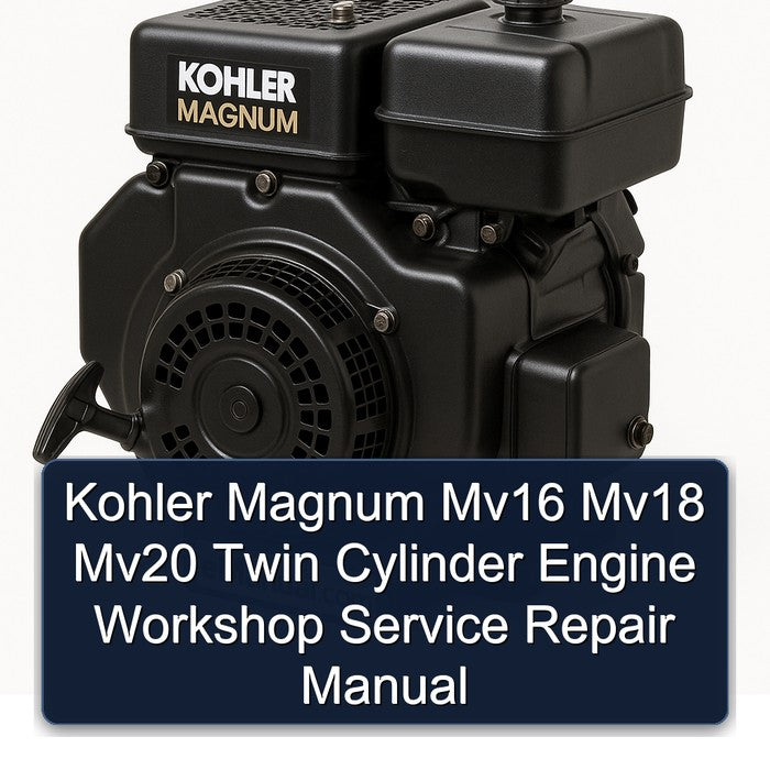 Kohler Magnum Mv16 Mv18 Mv20 Twin Cylinder Engine Workshop Service Repair Manual