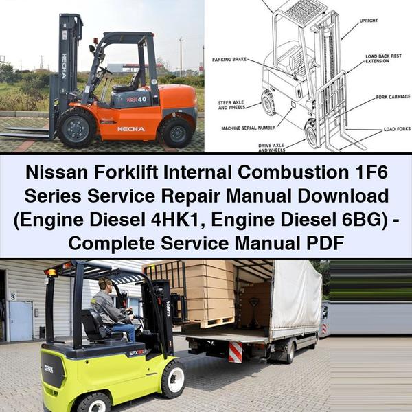 Nissan Forklift Internal Combustion 1F6 Series Service Repair Manual (Engine Diesel 4HK1 Engine Diesel 6BG)-Complete Service Manual