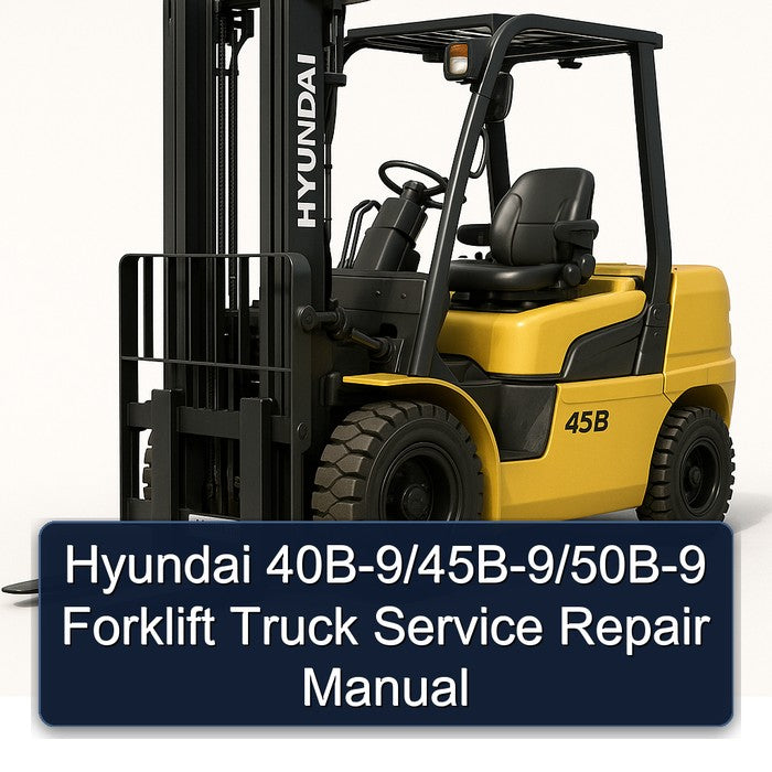 Hyundai 40B-9/45B-9/50B-9 Forklift Service Repair Manual