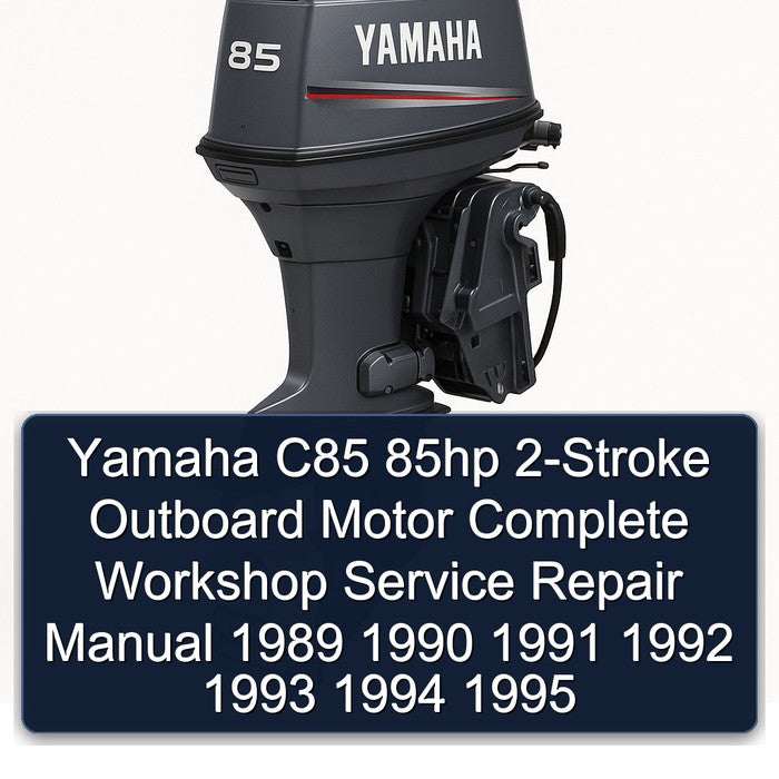 Yamaha C85 85hp 2-Stroke Outboard Motor Complete Workshop Service Repair Manual 1989 1990 1991 1992 1993 1994 1995
