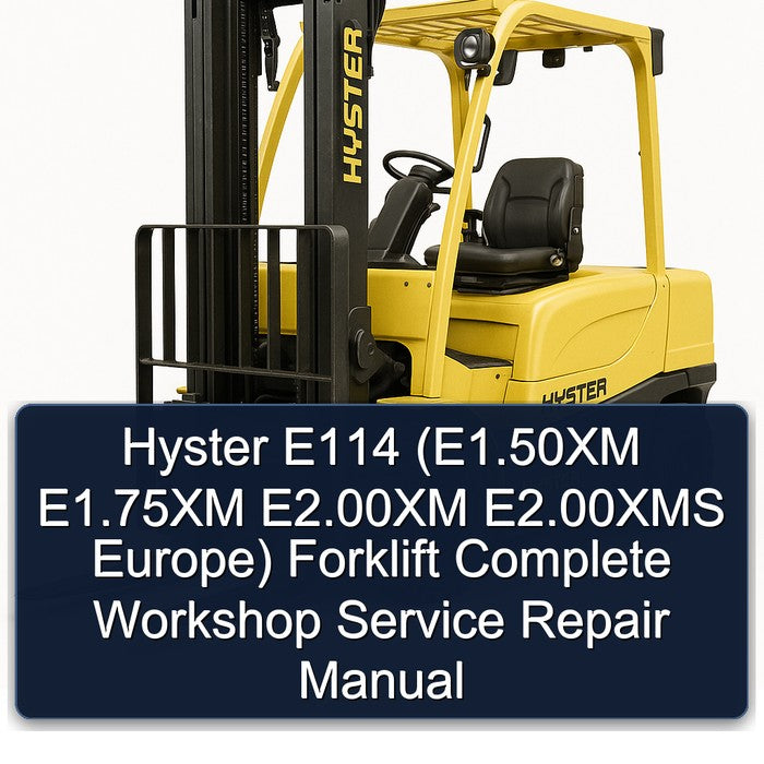 Hyster E114 (E1.50XM E1.75XM E2.00XM E2.00XMS Europe) Forklift Complete Workshop Service Repair Manual
