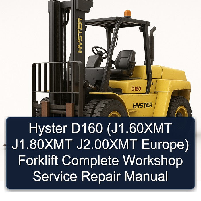 Hyster D160 (J1.60XMT J1.80XMT J2.00XMT Europe) Forklift Complete Workshop Service Repair Manual