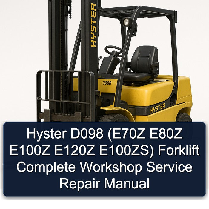 Hyster D098 (E70Z E80Z E100Z E120Z E100ZS) Forklift Complete Workshop Service Repair Manual