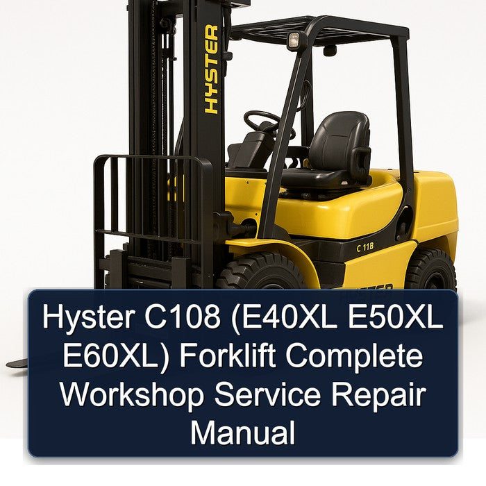 Hyster C108 (E40XL E50XL E60XL) Forklift Complete Workshop Service Repair Manual
