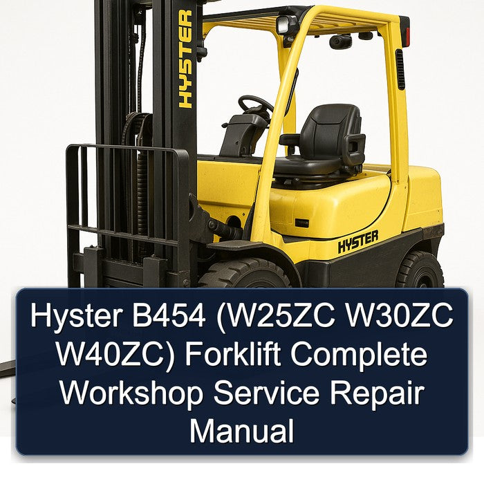 Hyster B454 (W25ZC W30ZC W40ZC) Forklift Complete Workshop Service Repair Manual
