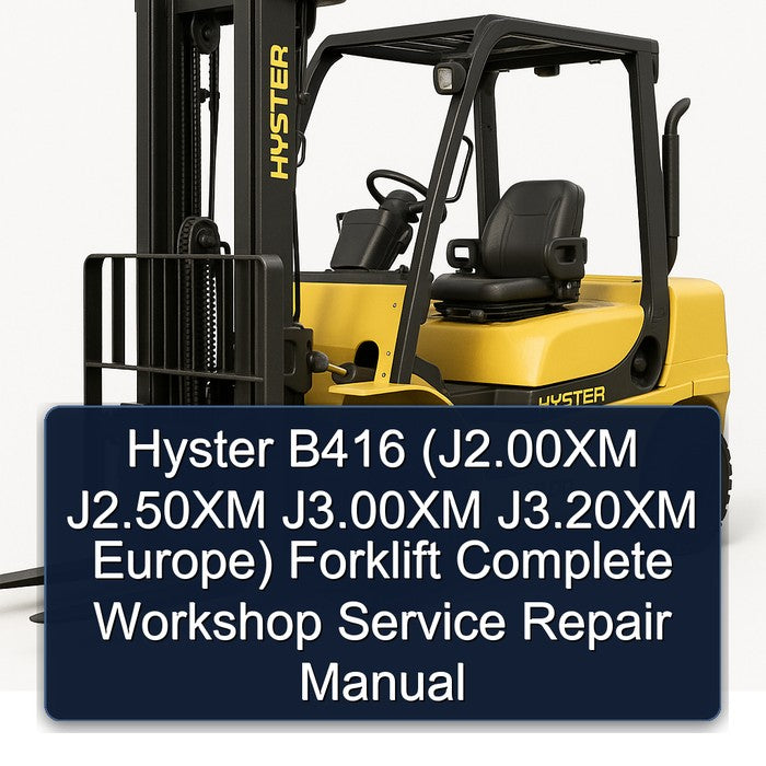 Hyster B416 (J2.00XM J2.50XM J3.00XM J3.20XM Europe) Forklift Complete Workshop Service Repair Manual