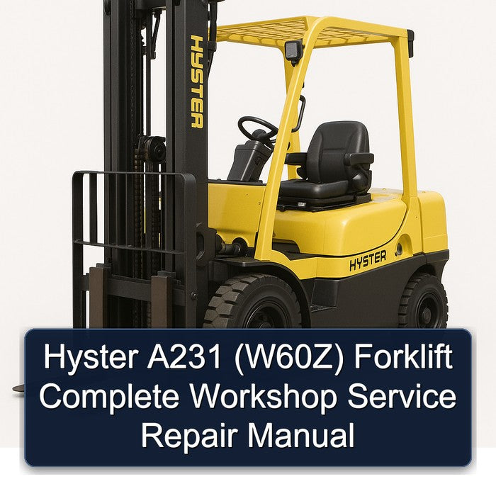 Hyster A231 (W60Z) Forklift Complete Workshop Service Repair Manual