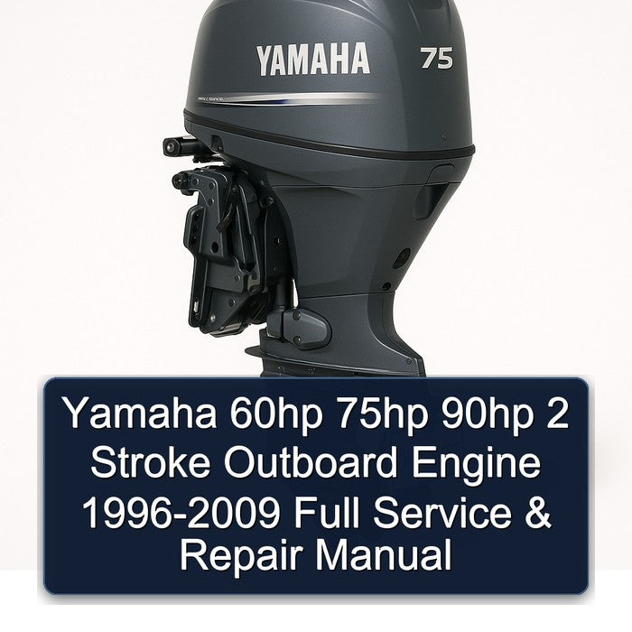 Yamaha 60hp 75hp 90hp 2 Stroke Outboard Engine 1996-2009 Full Service & Repair Manual