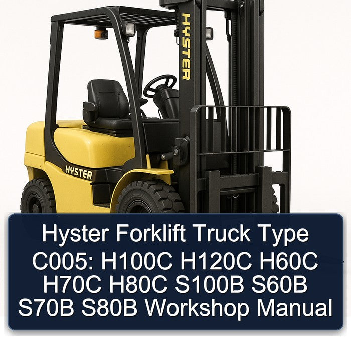 Hyster Forklift Type C005: H100C H120C H60C H70C H80C S100B S60B S70B S80B Workshop Manual