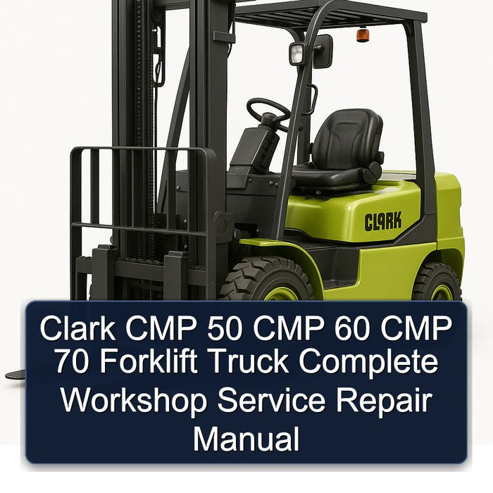 Clark CMP 50 CMP 60 CMP 70 Forklift Complete Workshop Service Repair Manual