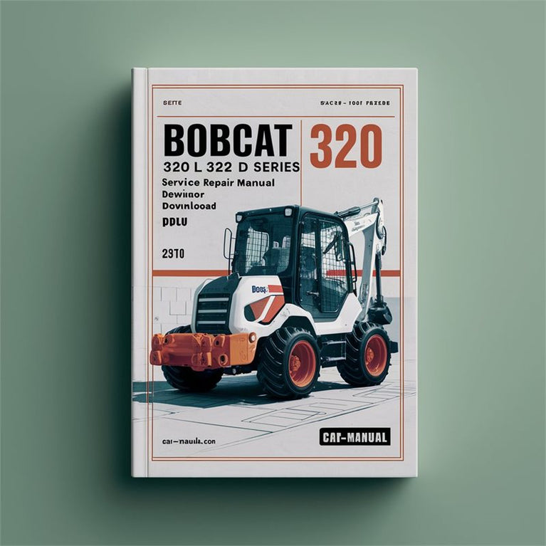 Bobcat 320 320L 322 D Series Excavator (s/n 223811001 Above 223511001 Above) Service Repair Workshop Manual PDF