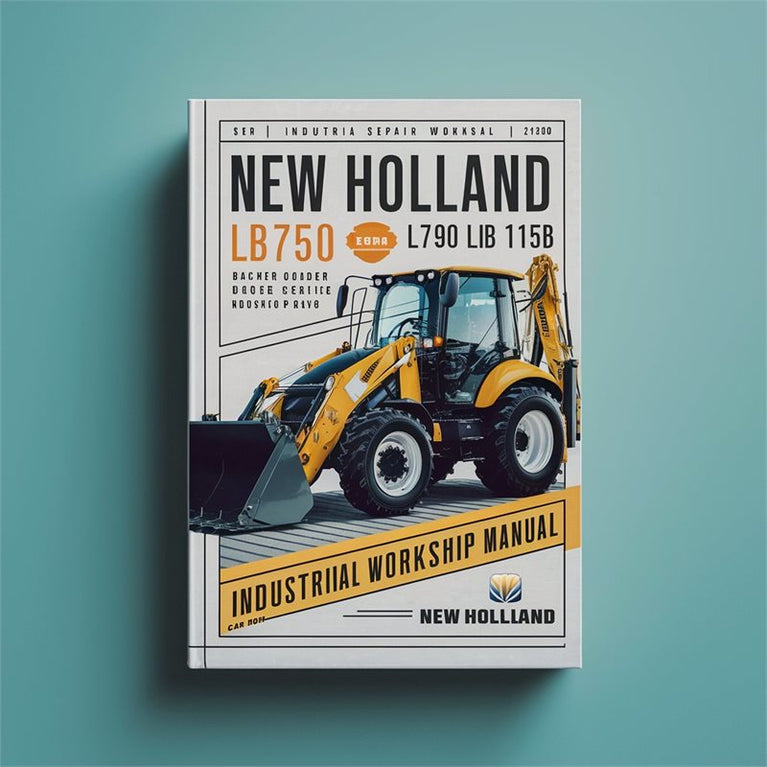 New Holland LB75B LB90 LB110 LB115B LB 75 90 110 115 Backhoe Loader Digger Industrial Service Repair Workshop Manual PDF