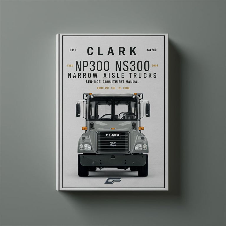 Clark NP300, NS300 Narrow Aisle Trucks Service & Adjustment Manu