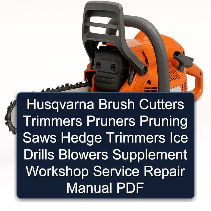 Husqvarna Brush Cutters Trimmers Pruners Pruning Saws Hedge Ice Drills Blowers Supplement Service Repair Workshop Manual PDF