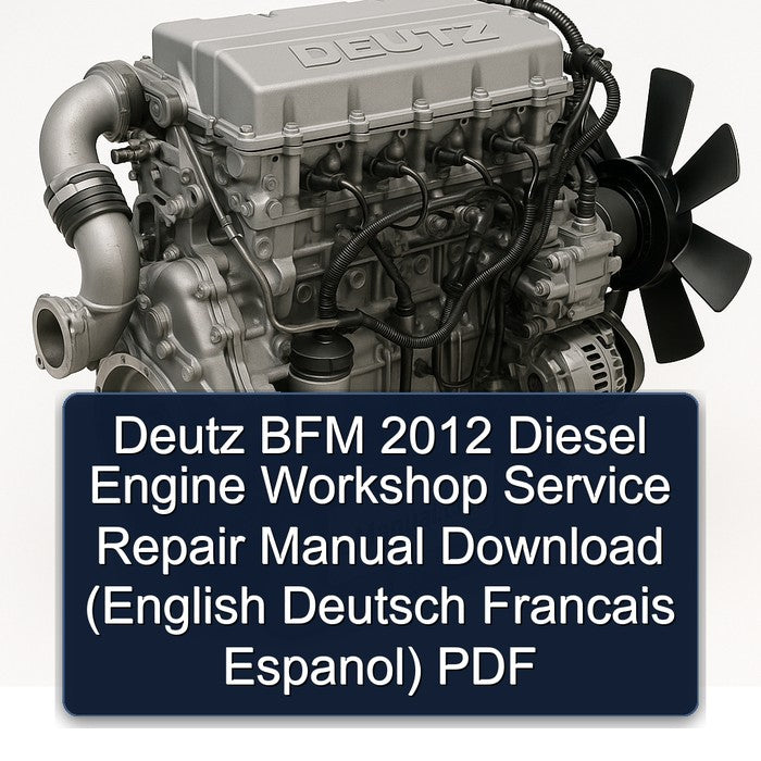 2012 Deutz BFM Diesel Engine (english Deutsch Francais Espanol) Service Repair Workshop Manual PDF
