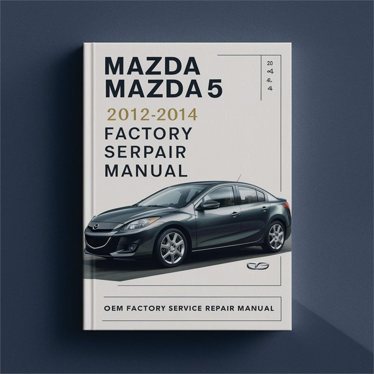 Mazda Mazda5 2012 2013 2014 OEM Factory Service Repair Manual PDF