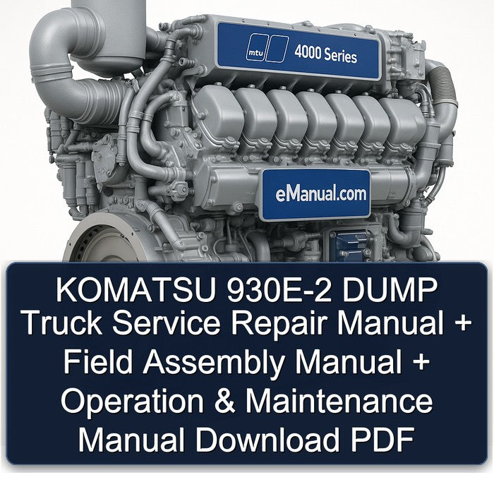 MTU 4000 Series Komatsu 930E-2 Dump Truck Field Assembly Operation Service Repair Workshop Manual PDF