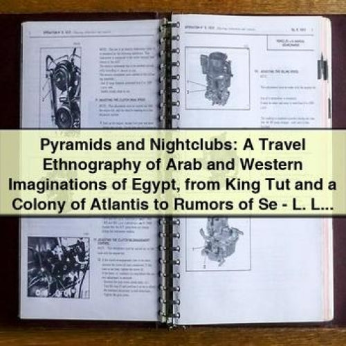 Pyramids and Nightclubs: A Travel Ethnography of Arab and Western Imaginations of Egypt from King Tut and a Colony of Atlantis to Rumors of Se by PDF