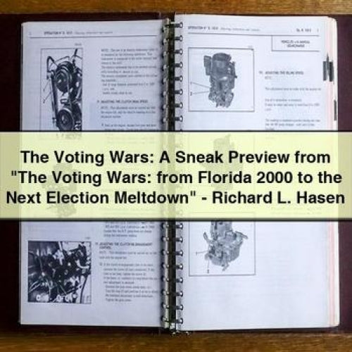 The Voting Wars: A Sneak Preview from "The Voting Wars: from Florida 2000 to the Next Election Meltdown" - Richard L. Hasen