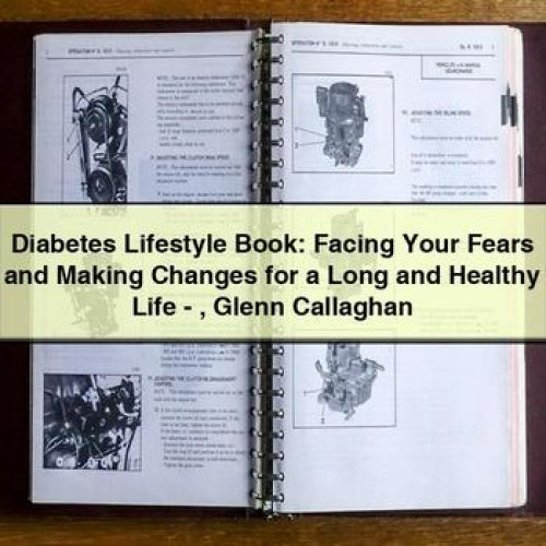 Diabetes Lifestyle Book: Facing Your Fears and Making Changes for a Long and Healthy Life - Glenn Callaghan