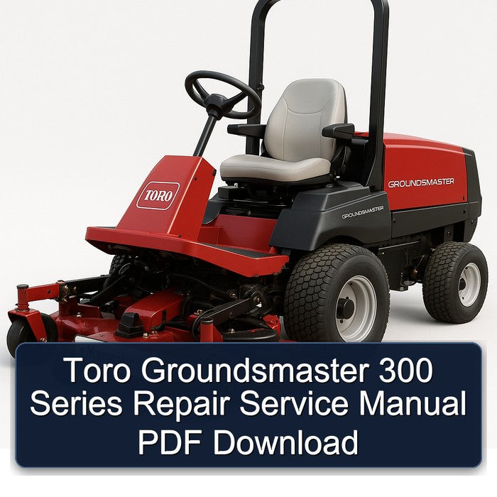 Toro Groundsmaster 300 Series Service Repair Workshop Manual PDF