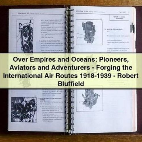 Over Empires and Oceans: Pioneers Aviators and Adventurers - Forging the International Air Routes 1918-1939 - Robert Bluffield