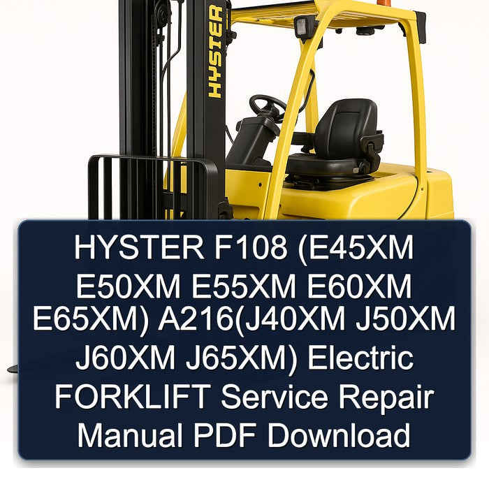 Hyster F108 (e45xm E50XM E55XM E60XM E65xm) A216(j40xm J50XM J60XM J65xm) Electric Forklift Service Repair Workshop Manual PDF