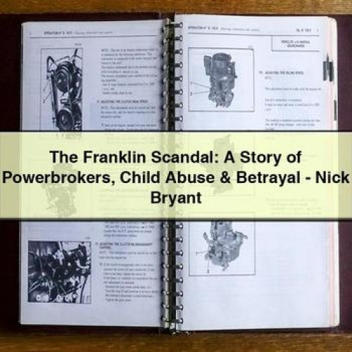 The Franklin Scandal: A Story of Powerbrokers Child Abuse & Betrayal - Nick Bryant