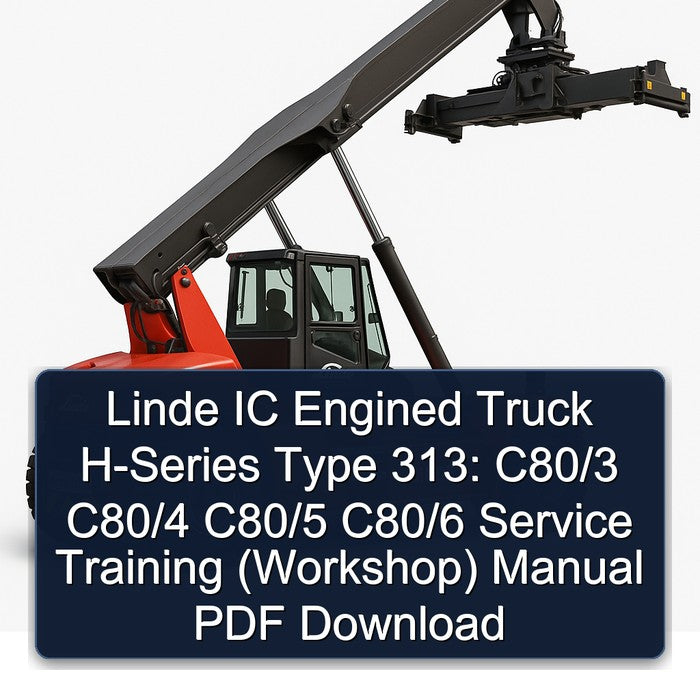 Linde IC Engined Truck H-series Type 313: C80/3 C80/4 C80/5 C80/6 Training Service Repair Workshop Manual PDF