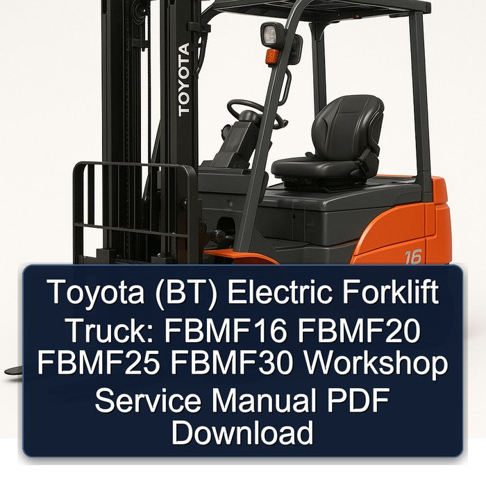 Toyota (BT) Electric Forklift Truck: Fbmf16 Fbmf20 Fbmf25 Fbmf30 Service Repair Workshop Manual PDF